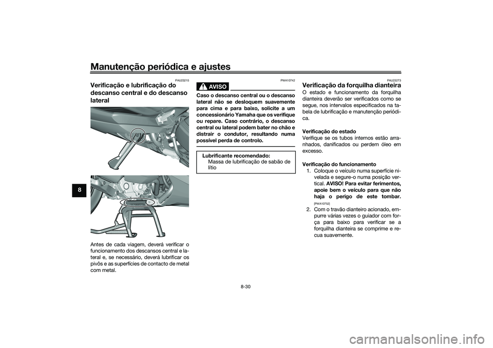 YAMAHA TRICITY 300 2021  Manual de utilização (in Portuguese) Manutenção periódica e ajustes
8-30
8
PAU23215
Verificação e lubrificação  do 
d escanso central e d o descanso 
lateralAntes de cada viagem, deverá verificar o
funcionamento dos descansos cen