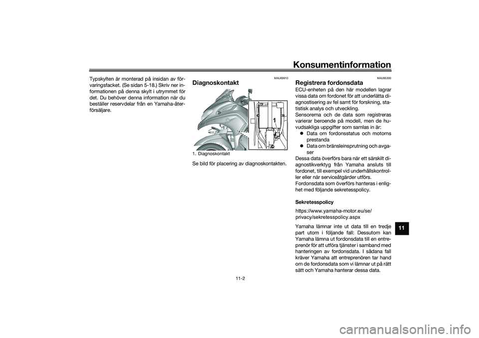 YAMAHA TRICITY 300 2021  Bruksanvisningar (in Swedish) Konsumentinformation
11-2
11
Typskylten är monterad på insidan av för-
varingsfacket. (Se sidan 5-18.) Skriv ner in-
formationen på denna skylt i utrymmet för
det. Du behöver denna information n