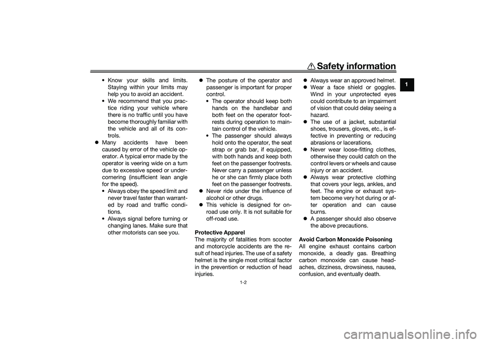 YAMAHA TRICITY 300 2020 Owners Manual Safety information
1-2
1
• Know your skills and limits.
Staying within your limits may
help you to avoid an accident.
• We recommend that you prac- tice riding your vehicle where
there is no traff YAMAHA TRICITY 300 2020 Owners Manual Safety information
1-2
1
• Know your skills and limits.
Staying within your limits may
help you to avoid an accident.
• We recommend that you prac- tice riding your vehicle where
there is no traff