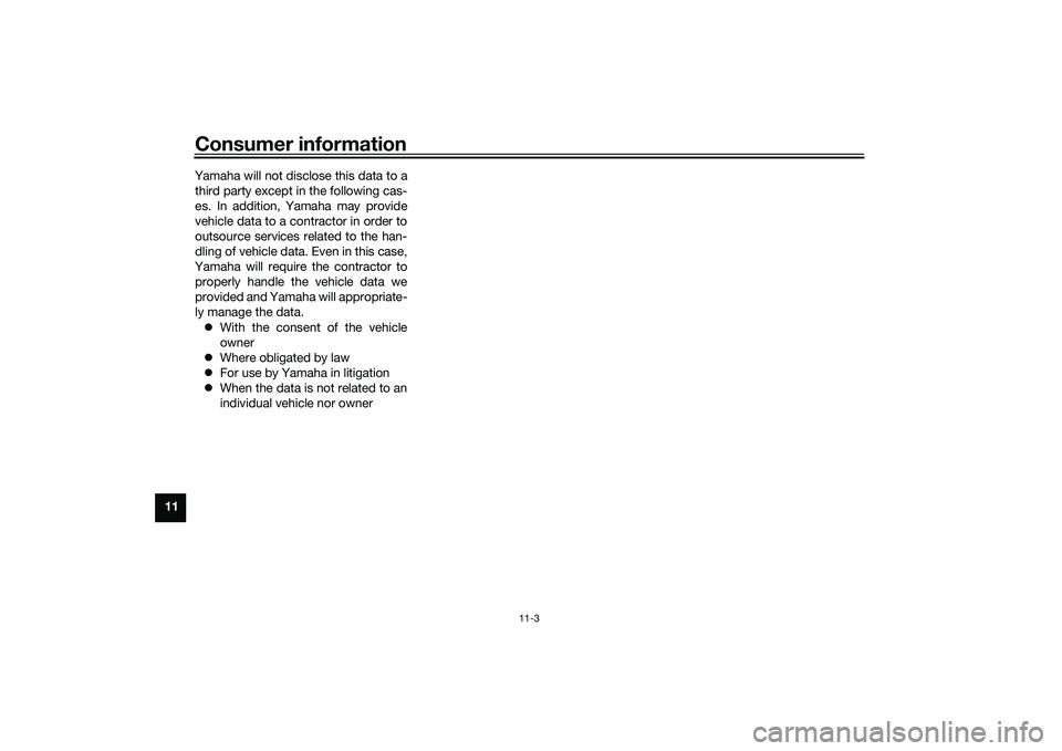YAMAHA TRICITY 300 2020  Owners Manual Consumer information
11-3
11Yamaha will not disclose this data to a
third party except in the following cas-
es. In addition, Yamaha may provide
vehicle data to a contractor in order to
outsource serv