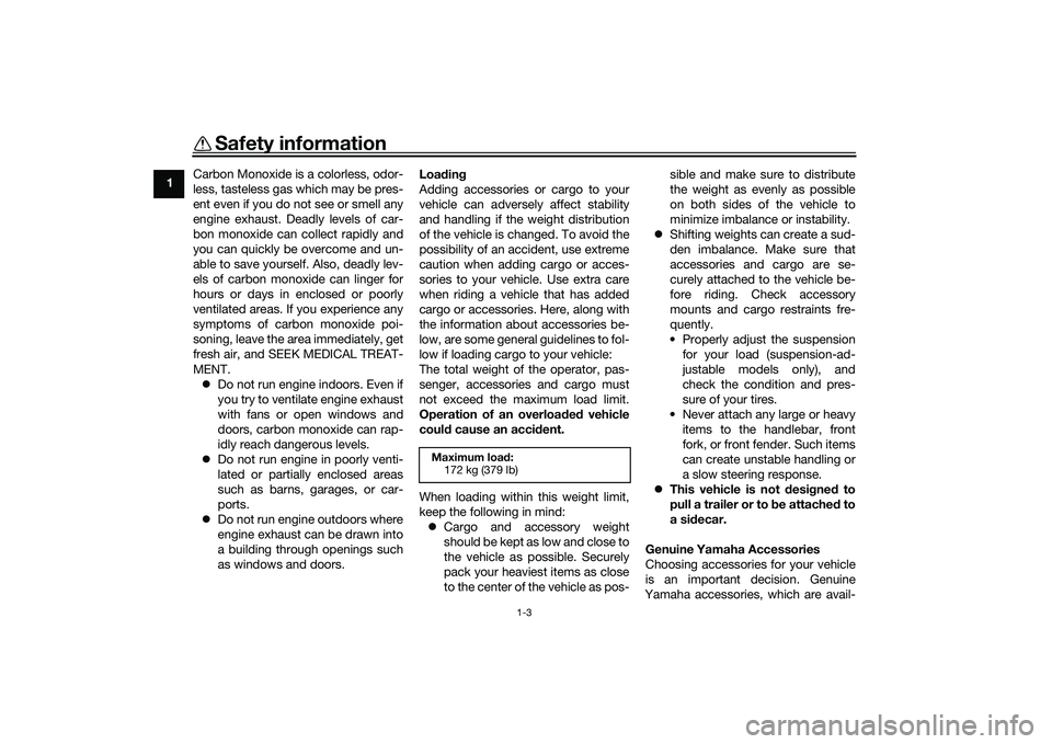 YAMAHA TRICITY 300 2020 Owners Manual Safety information
1-3
1Carbon Monoxide is a colorless, odor-
less, tasteless gas which may be pres-
ent even if you do not see or smell any
engine exhaust. Deadly levels of car-
bon monoxide can coll YAMAHA TRICITY 300 2020 Owners Manual Safety information
1-3
1Carbon Monoxide is a colorless, odor-
less, tasteless gas which may be pres-
ent even if you do not see or smell any
engine exhaust. Deadly levels of car-
bon monoxide can coll