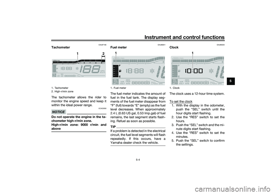 YAMAHA TRICITY 300 2020 Owners Manual Instrument and control functions
5-4
5
EAU87180
Tachometer
The tachometer allows the rider to
monitor the engine speed and keep it
within the ideal power range.NOTICE
ECA23050
Do not operate the en gi YAMAHA TRICITY 300 2020 Owners Manual Instrument and control functions
5-4
5
EAU87180
Tachometer
The tachometer allows the rider to
monitor the engine speed and keep it
within the ideal power range.NOTICE
ECA23050
Do not operate the en gi