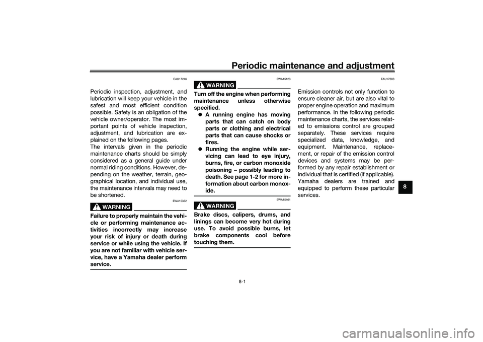 YAMAHA TRICITY 300 2020 Owners Manual Periodic maintenance an d a djustment
8-1
8
EAU17246
Periodic inspection, adjustment, and
lubrication will keep your vehicle in the
safest and most efficient condition
possible. Safety is an obligatio YAMAHA TRICITY 300 2020 Owners Manual Periodic maintenance an d a djustment
8-1
8
EAU17246
Periodic inspection, adjustment, and
lubrication will keep your vehicle in the
safest and most efficient condition
possible. Safety is an obligatio