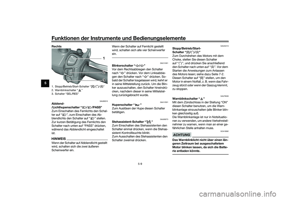 YAMAHA TRICITY 300 2020  Betriebsanleitungen (in German) Funktionen der Instrumente und Bedienungselemente
5-9
5
Rechts 
GAU89310
Abblend-
/Lichthupenschalter “ / /PASS”
Zum Einschalten des Fernlichts den Schal-
ter auf “ ”, zum Einschalten des Ab-
