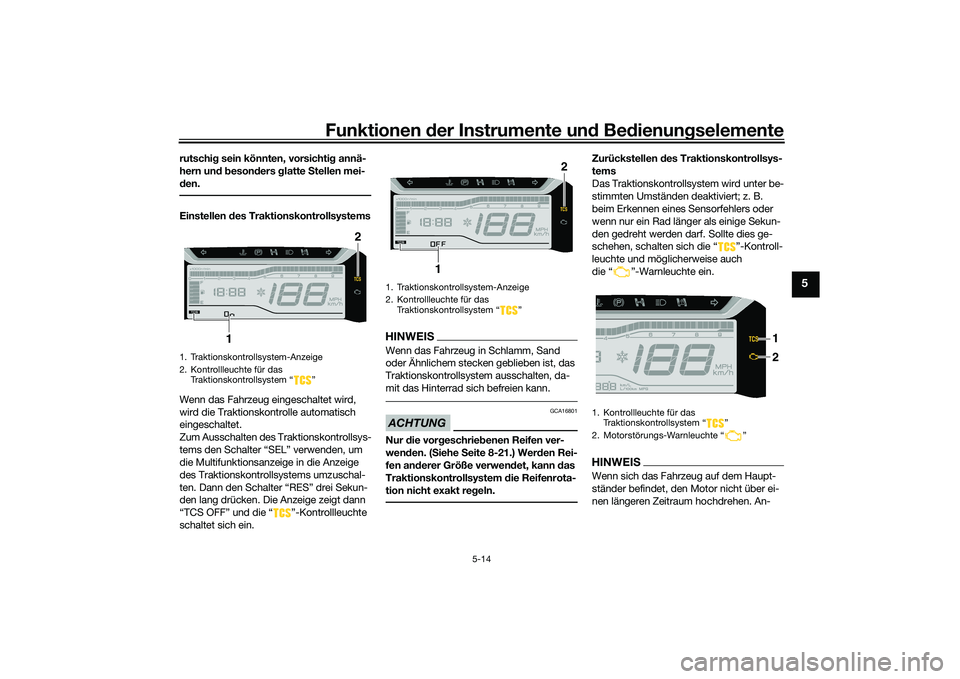 YAMAHA TRICITY 300 2020  Betriebsanleitungen (in German) Funktionen der Instrumente und Bedienungselemente
5-14
5
rutschig sein könnten, vorsichtig annä-
hern und besonders glatte Stellen mei-
den.Einstellen des Traktionskontrollsystems
Wenn das Fahrzeug 