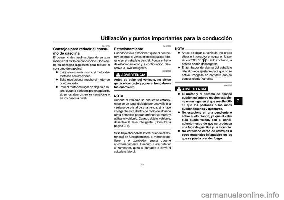 YAMAHA TRICITY 300 2020 Manuale de Empleo (in Spanish) Utilización y puntos importantes para la conducción
7-4
7
SAU16821
Consejos para reducir el consu-
mo de gasolinaEl consumo de gasolina depende en gran
medida del estilo de conducción. Conside-
re YAMAHA TRICITY 300 2020 Manuale de Empleo (in Spanish) Utilización y puntos importantes para la conducción
7-4
7
SAU16821
Consejos para reducir el consu-
mo de gasolinaEl consumo de gasolina depende en gran
medida del estilo de conducción. Conside-
re