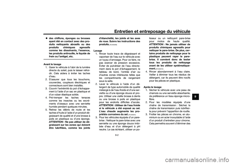 YAMAHA TRICITY 300 2020 Notices Demploi (in French) Entretien et entreposage du véhicule9-2
9
des chiffons, éponges ou brosses
ayant été en contact avec des pro-
duits nettoyants abrasifs ou des
produits chimiques agressifs
comme les dissolvants YAMAHA TRICITY 300 2020 Notices Demploi (in French) Entretien et entreposage du véhicule9-2
9
des chiffons, éponges ou brosses
ayant été en contact avec des pro-
duits nettoyants abrasifs ou des
produits chimiques agressifs
comme les dissolvants