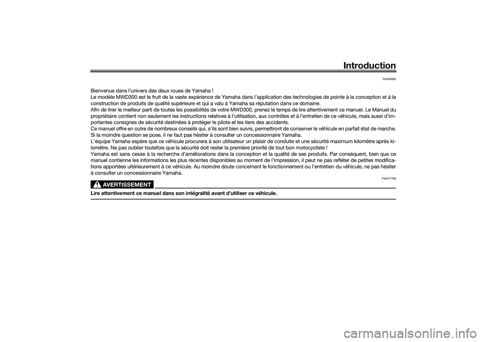 YAMAHA TRICITY 300 2020  Notices Demploi (in French) Introduction
FAU60580
Bienvenue dans l’univers des deux roues de Yamaha !
Le modèle MWD300 est le fruit de la vaste expérience de Yamaha dans l’application des technologies de pointe à la conce