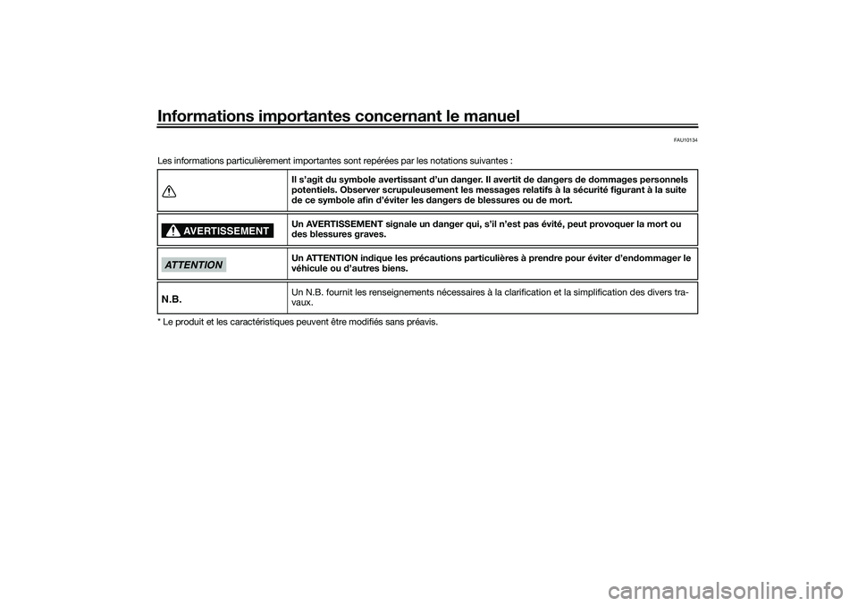 YAMAHA TRICITY 300 2020  Notices Demploi (in French) Informations importantes concernant le manuel
FAU10134
Les informations particulièrement importantes sont repérées par les notations suivantes :
* Le produit et les caractéristiques peuvent être 