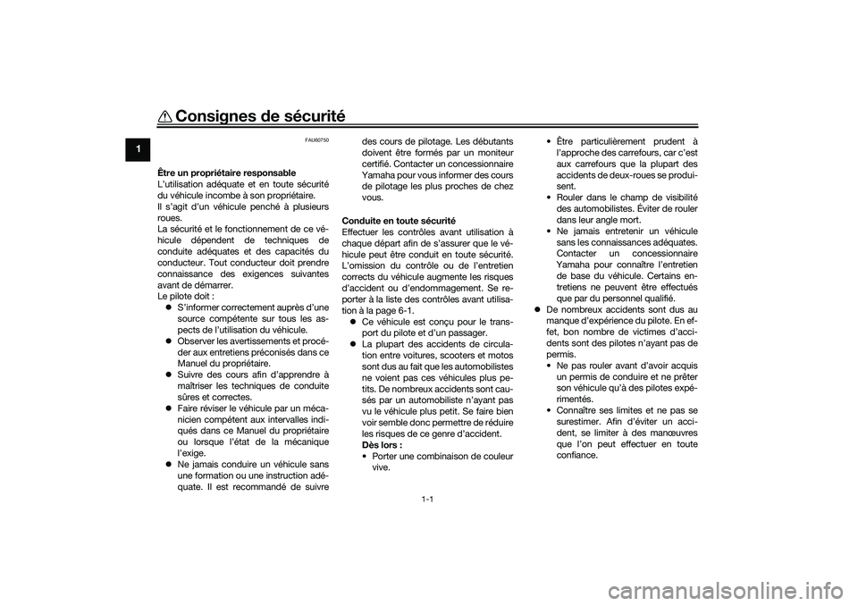YAMAHA TRICITY 300 2020 Notices Demploi (in French) 1-1
1
Consignes de sécurité
FAU60750
Être un propriétaire responsable
L’utilisation adéquate et en toute sécurité
du véhicule incombe à son propriétaire.
Il s’agit d’un véhicule pench YAMAHA TRICITY 300 2020 Notices Demploi (in French) 1-1
1
Consignes de sécurité
FAU60750
Être un propriétaire responsable
L’utilisation adéquate et en toute sécurité
du véhicule incombe à son propriétaire.
Il s’agit d’un véhicule pench