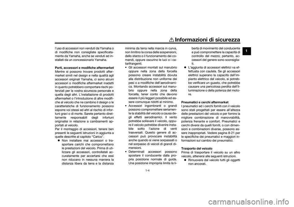 YAMAHA TRICITY 300 2020 Manuale duso (in Italian) Informazioni di sicurezza
1-4
1
l’uso di accessori non venduti da Yamaha o
di modifiche non consigliate specificata-
mente da Yamaha, anche se venduti ed in-
stallati da un concessionario Yamaha.
Pa YAMAHA TRICITY 300 2020 Manuale duso (in Italian) Informazioni di sicurezza
1-4
1
l’uso di accessori non venduti da Yamaha o
di modifiche non consigliate specificata-
mente da Yamaha, anche se venduti ed in-
stallati da un concessionario Yamaha.
Pa