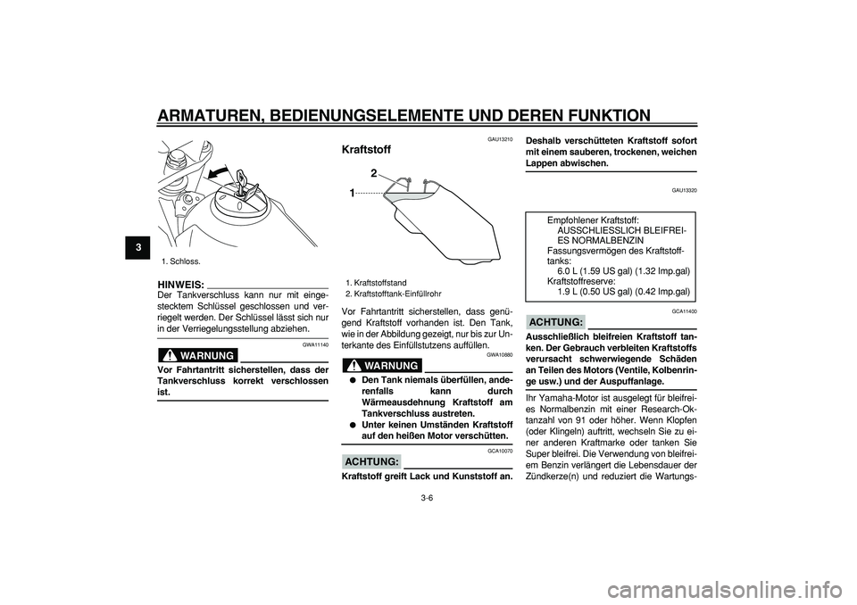 YAMAHA TRICKER 250 2005 Betriebsanleitungen (in German)
ARMATUREN, BEDIENUNGSELEMENTE UND DEREN FUNKTION
3-6
1
2
3
4
5
6
7
8
9
HINWEIS:
Der Tankverschluss kann nur mit einge-
stecktem Schlüssel geschlossen und ver-
riegelt werden. Der Schlüssel lä YAMAHA TRICKER 250 2005 Betriebsanleitungen (in German)
ARMATUREN, BEDIENUNGSELEMENTE UND DEREN FUNKTION
3-6
1
2
3
4
5
6
7
8
9
HINWEIS:
Der Tankverschluss kann nur mit einge-
stecktem Schlüssel geschlossen und ver-
riegelt werden. Der Schlüssel lä