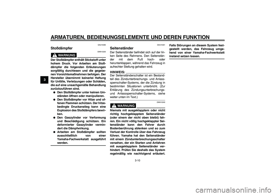 YAMAHA TRICKER 250 2005 Betriebsanleitungen (in German)
ARMATUREN, BEDIENUNGSELEMENTE UND DEREN FUNKTION
3-10
1
2
3
4
5
6
7
8
9
GAU15090
Stoßdämpfer
WARNUNG
GWA10220
Der Stoßdämpfer enthält Stickstoff unter
hohem Druck. Vor Arbeiten am Sto YAMAHA TRICKER 250 2005 Betriebsanleitungen (in German)
ARMATUREN, BEDIENUNGSELEMENTE UND DEREN FUNKTION
3-10
1
2
3
4
5
6
7
8
9
GAU15090
Stoßdämpfer
WARNUNG
GWA10220
Der Stoßdämpfer enthält Stickstoff unter
hohem Druck. Vor Arbeiten am Sto