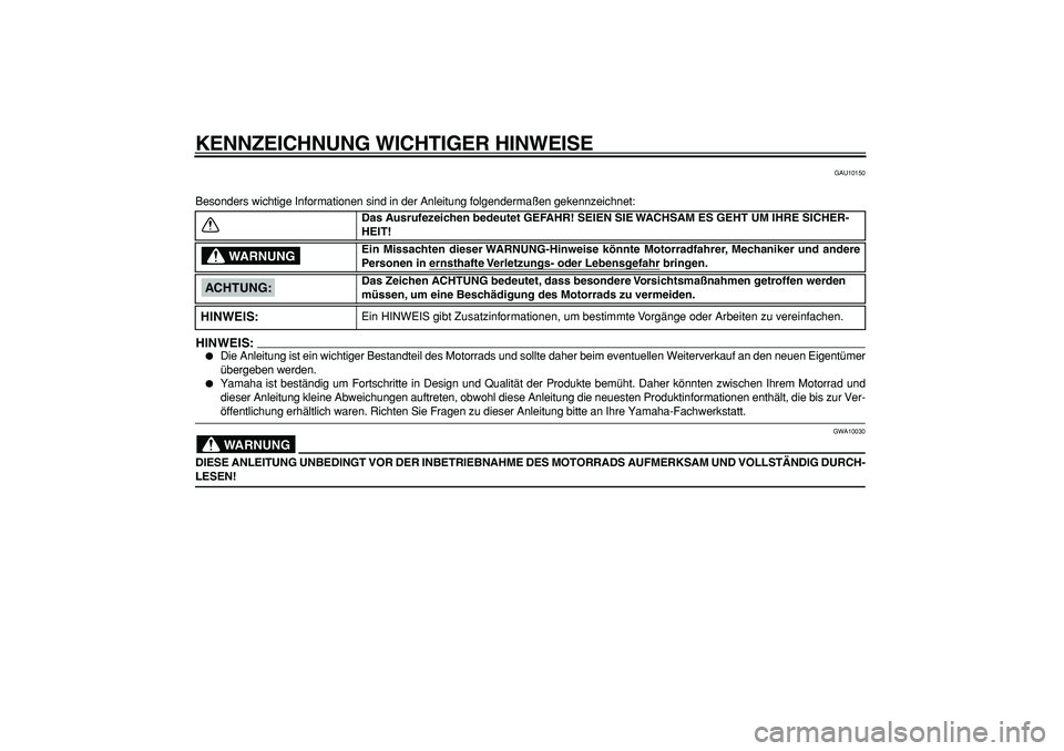 YAMAHA TRICKER 250 2005 Betriebsanleitungen (in German)
KENNZEICHNUNG WICHTIGER HINWEISE
GAU10150
Besonders wichtige Informationen sind in der Anleitung folgendermaßen\
gekennzeichnet:
HINWEIS:
Die Anleitung ist ein wichtiger Bestandteil des Mot YAMAHA TRICKER 250 2005 Betriebsanleitungen (in German)
KENNZEICHNUNG WICHTIGER HINWEISE
GAU10150
Besonders wichtige Informationen sind in der Anleitung folgendermaßen\
gekennzeichnet:
HINWEIS:
Die Anleitung ist ein wichtiger Bestandteil des Mot