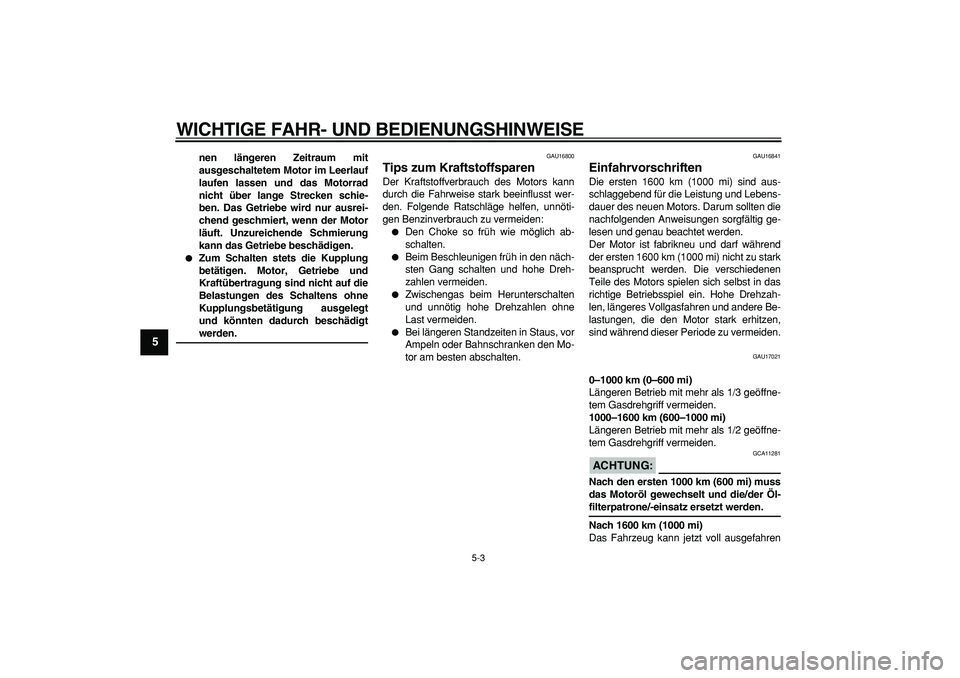 YAMAHA TRICKER 250 2005 Betriebsanleitungen (in German)
WICHTIGE FAHR- UND BEDIENUNGSHINWEISE
5-3
1
2
3
4
5
6
7
8
9
nen längeren Zeitraum mit
ausgeschaltetem Motor im Leerlauf
laufen lassen und das Motorrad
nicht über lange Strecken schie-
ben. Das YAMAHA TRICKER 250 2005 Betriebsanleitungen (in German)
WICHTIGE FAHR- UND BEDIENUNGSHINWEISE
5-3
1
2
3
4
5
6
7
8
9
nen längeren Zeitraum mit
ausgeschaltetem Motor im Leerlauf
laufen lassen und das Motorrad
nicht über lange Strecken schie-
ben. Das