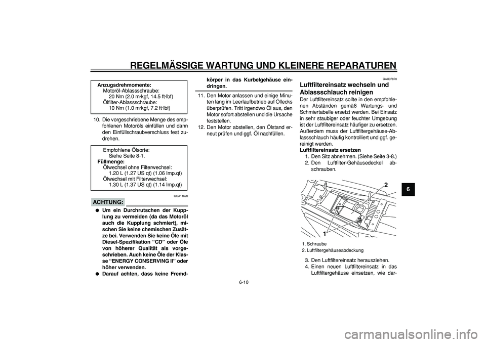 YAMAHA TRICKER 250 2005 Betriebsanleitungen (in German)
REGELMÄSSIGE WARTUNG UND KLEINERE REPARATUREN
6-10
2
3
4
5
67
8
9
10. Die vorgeschriebene Menge des emp-
fohlenen Motoröls einfüllen und dann
den Einfüllschraubverschluss fest zu-
drehen.
AC YAMAHA TRICKER 250 2005 Betriebsanleitungen (in German)
REGELMÄSSIGE WARTUNG UND KLEINERE REPARATUREN
6-10
2
3
4
5
67
8
9
10. Die vorgeschriebene Menge des emp-
fohlenen Motoröls einfüllen und dann
den Einfüllschraubverschluss fest zu-
drehen.
AC