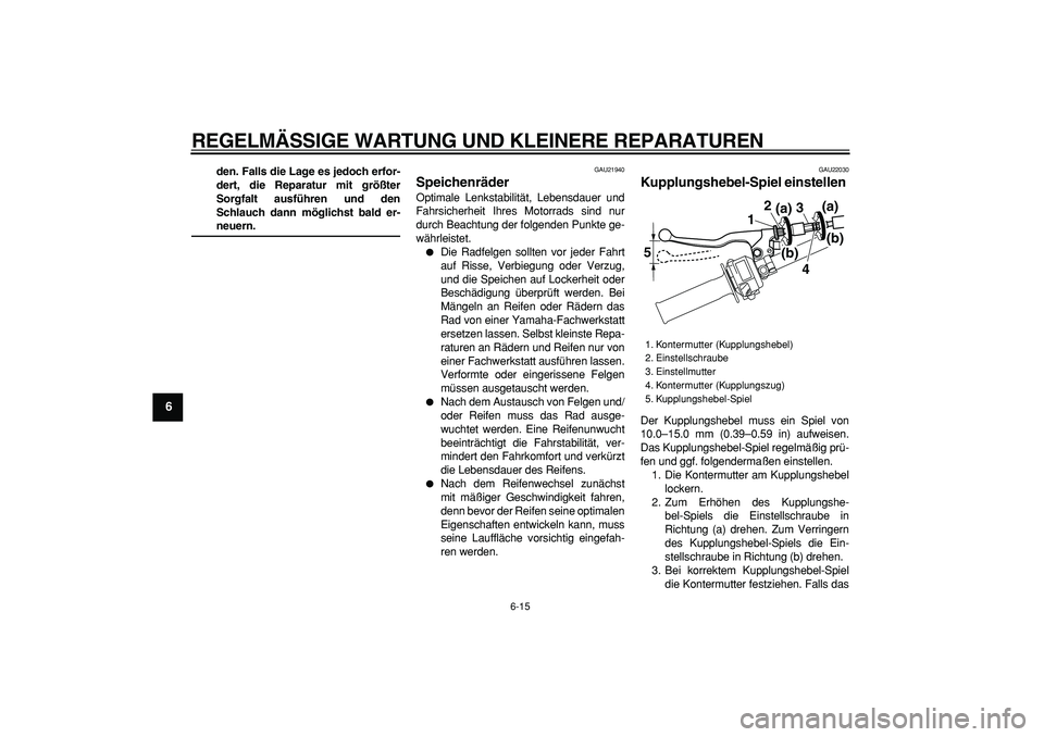 YAMAHA TRICKER 250 2005 Betriebsanleitungen (in German)
REGELMÄSSIGE WARTUNG UND KLEINERE REPARATUREN
6-15
1
2
3
4
5
6
7
8
9
den. Falls die Lage es jedoch erfor-
dert, die Reparatur mit größter
Sorgfalt ausführen und den
Schlauch dann möglichst YAMAHA TRICKER 250 2005 Betriebsanleitungen (in German)
REGELMÄSSIGE WARTUNG UND KLEINERE REPARATUREN
6-15
1
2
3
4
5
6
7
8
9
den. Falls die Lage es jedoch erfor-
dert, die Reparatur mit größter
Sorgfalt ausführen und den
Schlauch dann möglichst