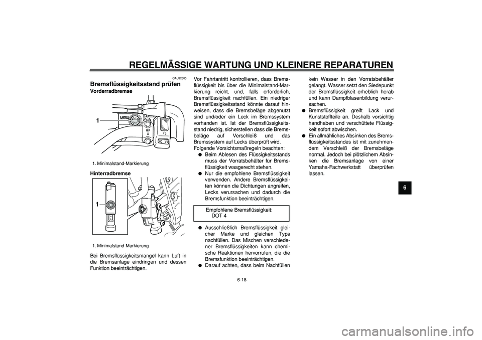 YAMAHA TRICKER 250 2005 Betriebsanleitungen (in German)
REGELMÄSSIGE WARTUNG UND KLEINERE REPARATUREN
6-18
2
3
4
5
67
8
9
GAU22580
Bremsflüssigkeitsstand prüfen
Vorderradbremse
Hinterradbremse
Bei Bremsflüssigkeitsmangel kann Luft in
die Brem YAMAHA TRICKER 250 2005 Betriebsanleitungen (in German)
REGELMÄSSIGE WARTUNG UND KLEINERE REPARATUREN
6-18
2
3
4
5
67
8
9
GAU22580
Bremsflüssigkeitsstand prüfen
Vorderradbremse
Hinterradbremse
Bei Bremsflüssigkeitsmangel kann Luft in
die Brem
