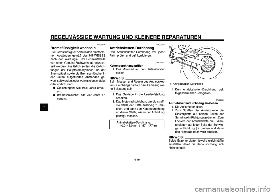 YAMAHA TRICKER 250 2005 Betriebsanleitungen (in German)
REGELMÄSSIGE WARTUNG UND KLEINERE REPARATUREN
6-19
1
2
3
4
5
6
7
8
9
GAU22730
Bremsflüssigkeit wechseln
Die Bremsflüssigkeit sollte in den empfohle-
nen Abständen gemäß des HINWEISES
na YAMAHA TRICKER 250 2005 Betriebsanleitungen (in German)
REGELMÄSSIGE WARTUNG UND KLEINERE REPARATUREN
6-19
1
2
3
4
5
6
7
8
9
GAU22730
Bremsflüssigkeit wechseln
Die Bremsflüssigkeit sollte in den empfohle-
nen Abständen gemäß des HINWEISES
na