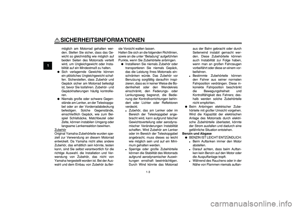 YAMAHA TRICKER 250 2005 Betriebsanleitungen (in German)
SICHERHEITSINFORMATIONEN
1-3
1
möglich am Motorrad gehalten wer-
den. Stellen Sie sicher, dass das Ge-
wicht so gleichmäßig wie möglich auf
beiden Seiten des Motorrads verteilt
wird, um Ungle YAMAHA TRICKER 250 2005 Betriebsanleitungen (in German)
SICHERHEITSINFORMATIONEN
1-3
1
möglich am Motorrad gehalten wer-
den. Stellen Sie sicher, dass das Ge-
wicht so gleichmäßig wie möglich auf
beiden Seiten des Motorrads verteilt
wird, um Ungle