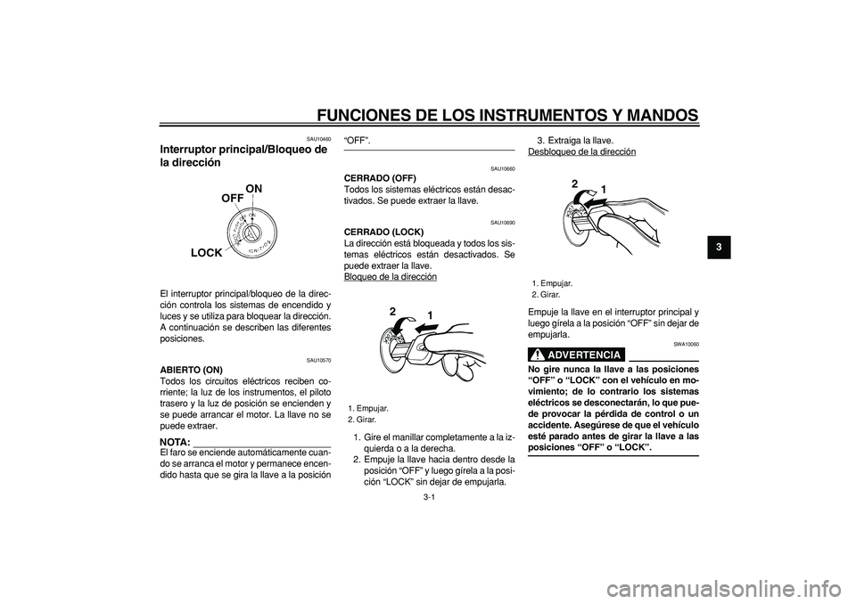 YAMAHA TRICKER 250 2005 Manuale de Empleo (in Spanish)
3-1
2
34
5
6
7
8
9
FUNCIONES DE LOS INSTRUMENTOS Y MANDOS
SAU10460
Interruptor principal/Bloqueo de
la dirección
El interruptor principal/bloqueo de la direc-
ción controla los sistemas de YAMAHA TRICKER 250 2005 Manuale de Empleo (in Spanish)
3-1
2
34
5
6
7
8
9
FUNCIONES DE LOS INSTRUMENTOS Y MANDOS
SAU10460
Interruptor principal/Bloqueo de
la dirección
El interruptor principal/bloqueo de la direc-
ción controla los sistemas de