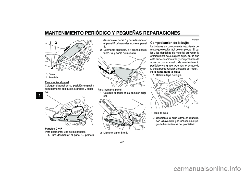 YAMAHA TRICKER 250 2005 Manuale de Empleo (in Spanish)
MANTENIMIENTO PERIÓDICO Y PEQUEÑAS REPARACIONES
6-7
1
2
3
4
5
6
7
8
9
Para montar el panel
Coloque el panel en su posición original y
seguidamente coloque la arandela y el per-
no.
Paneles C YAMAHA TRICKER 250 2005 Manuale de Empleo (in Spanish)
MANTENIMIENTO PERIÓDICO Y PEQUEÑAS REPARACIONES
6-7
1
2
3
4
5
6
7
8
9
Para montar el panel
Coloque el panel en su posición original y
seguidamente coloque la arandela y el per-
no.
Paneles C
