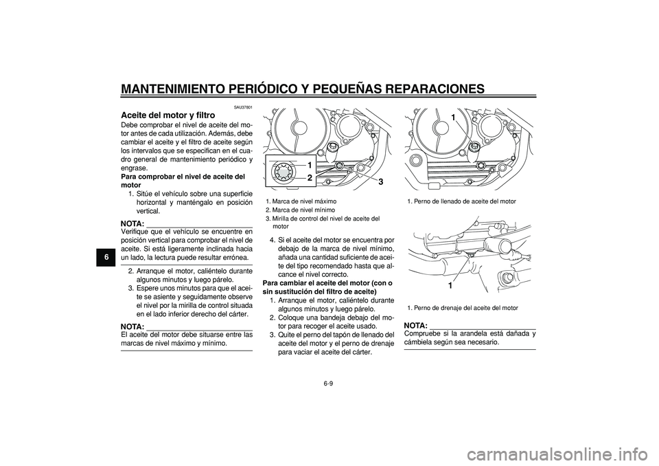 YAMAHA TRICKER 250 2005 Manuale de Empleo (in Spanish)
MANTENIMIENTO PERIÓDICO Y PEQUEÑAS REPARACIONES
6-9
1
2
3
4
5
6
7
8
9
SAU37801
Aceite del motor y filtro
Debe comprobar el nivel de aceite del mo-
tor antes de cada utilización. Además, d YAMAHA TRICKER 250 2005 Manuale de Empleo (in Spanish)
MANTENIMIENTO PERIÓDICO Y PEQUEÑAS REPARACIONES
6-9
1
2
3
4
5
6
7
8
9
SAU37801
Aceite del motor y filtro
Debe comprobar el nivel de aceite del mo-
tor antes de cada utilización. Además, d