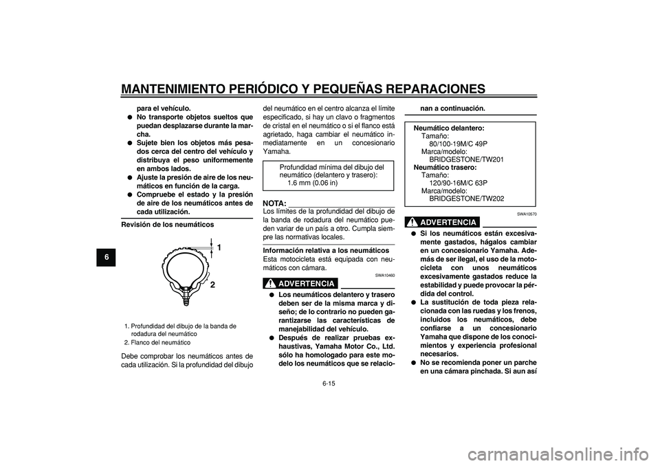 YAMAHA TRICKER 250 2005 Manuale de Empleo (in Spanish)
MANTENIMIENTO PERIÓDICO Y PEQUEÑAS REPARACIONES
6-15
1
2
3
4
5
6
7
8
9
para el vehículo.
No transporte objetos sueltos que
puedan desplazarse durante la mar-
cha.
Sujete bien los obje YAMAHA TRICKER 250 2005 Manuale de Empleo (in Spanish)
MANTENIMIENTO PERIÓDICO Y PEQUEÑAS REPARACIONES
6-15
1
2
3
4
5
6
7
8
9
para el vehículo.
No transporte objetos sueltos que
puedan desplazarse durante la mar-
cha.
Sujete bien los obje