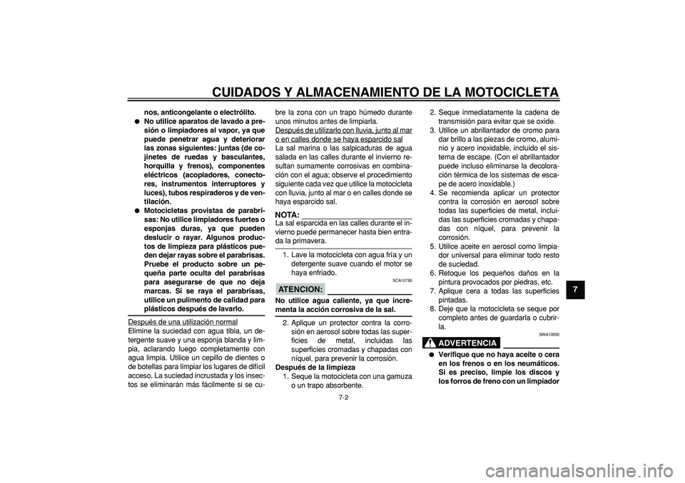 YAMAHA TRICKER 250 2005 Manuale de Empleo (in Spanish)
CUIDADOS Y ALMACENAMIENTO DE LA MOTOCICLETA
7-2
2
3
4
5
6
78
9
nos, anticongelante o electrólito.
No utilice aparatos de lavado a pre-
sión o limpiadores al vapor, ya que
puede penetrar ag YAMAHA TRICKER 250 2005 Manuale de Empleo (in Spanish)
CUIDADOS Y ALMACENAMIENTO DE LA MOTOCICLETA
7-2
2
3
4
5
6
78
9
nos, anticongelante o electrólito.
No utilice aparatos de lavado a pre-
sión o limpiadores al vapor, ya que
puede penetrar ag