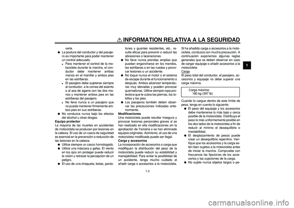 YAMAHA TRICKER 250 2005 Manuale de Empleo (in Spanish)
INFORMATION RELATIVA A LA SEGURIDAD
1-2
1
verle.
La postura del conductor y del pasaje-
ro es importante para poder mantener
un control adecuado.
Para mantener el control de la mo-
tocicl YAMAHA TRICKER 250 2005 Manuale de Empleo (in Spanish)
INFORMATION RELATIVA A LA SEGURIDAD
1-2
1
verle.
La postura del conductor y del pasaje-
ro es importante para poder mantener
un control adecuado.
Para mantener el control de la mo-
tocicl
