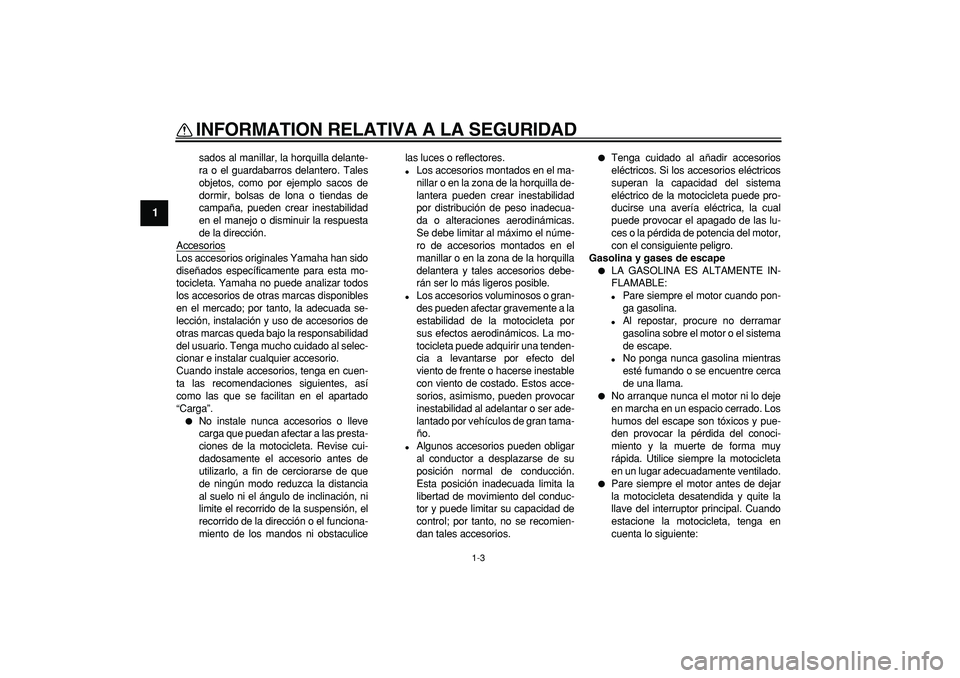 YAMAHA TRICKER 250 2005 Manuale de Empleo (in Spanish)
INFORMATION RELATIVA A LA SEGURIDAD
1-3
1
sados al manillar, la horquilla delante-
ra o el guardabarros delantero. Tales
objetos, como por ejemplo sacos de
dormir, bolsas de lona o tiendas de
cam YAMAHA TRICKER 250 2005 Manuale de Empleo (in Spanish)
INFORMATION RELATIVA A LA SEGURIDAD
1-3
1
sados al manillar, la horquilla delante-
ra o el guardabarros delantero. Tales
objetos, como por ejemplo sacos de
dormir, bolsas de lona o tiendas de
cam