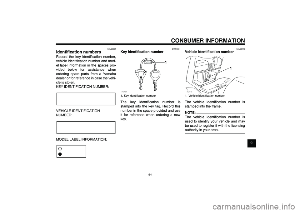 YAMAHA VERSITY 300 2006  Owners Manual CONSUMER INFORMATION
9-1
9
EAU26351
Identification numbers Record the key identification number,
vehicle identification number and mod-
el label information in the spaces pro-
vided below for assistan