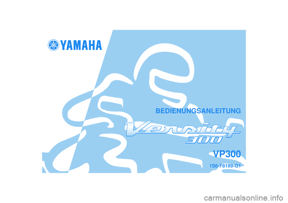 YAMAHA VERSITY 300 2005  Betriebsanleitungen (in German) BEDIENUNGSANLEITUNG
VP300
1S6-F8199-G1 