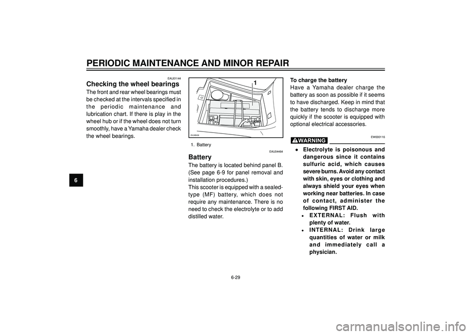 YAMAHA VERSITY 300 2004 Owners Manual PERIODIC MAINTENANCE AND MINOR REPAIR
6
EAU01144
Checking the wheel bearings
The front and rear wheel bearings must
be checked at the intervals specified in
the periodic maintenance and
lubrication ch YAMAHA VERSITY 300 2004 Owners Manual PERIODIC MAINTENANCE AND MINOR REPAIR
6
EAU01144
Checking the wheel bearings
The front and rear wheel bearings must
be checked at the intervals specified in
the periodic maintenance and
lubrication ch