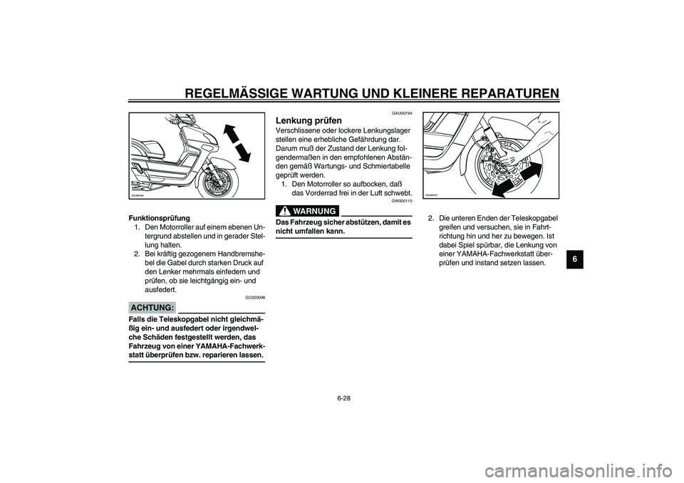 YAMAHA VERSITY 300 2004 Betriebsanleitungen (in German) REGELMÄSSIGE WARTUNG UND KLEINERE REPARATUREN
6-28
6
Funktionsprüfung
1. Den Motorroller auf einem ebenen Un-
tergrund abstellen und in gerader Stel-
lung halten.
2. Bei kräftig gezogenem Handbrems YAMAHA VERSITY 300 2004 Betriebsanleitungen (in German) REGELMÄSSIGE WARTUNG UND KLEINERE REPARATUREN
6-28
6
Funktionsprüfung
1. Den Motorroller auf einem ebenen Un-
tergrund abstellen und in gerader Stel-
lung halten.
2. Bei kräftig gezogenem Handbrems