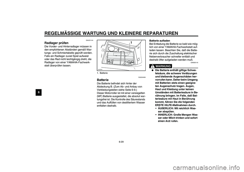 YAMAHA VERSITY 300 2004 Betriebsanleitungen (in German) REGELMÄSSIGE WARTUNG UND KLEINERE REPARATUREN
6-29
6
GAU01144
Radlager prüfen Die Vorder- und Hinterradlager müssen in
den empfohlenen Abständen gemäß War-
tungs- und Schmiertabelle geprüft we YAMAHA VERSITY 300 2004 Betriebsanleitungen (in German) REGELMÄSSIGE WARTUNG UND KLEINERE REPARATUREN
6-29
6
GAU01144
Radlager prüfen Die Vorder- und Hinterradlager müssen in
den empfohlenen Abständen gemäß War-
tungs- und Schmiertabelle geprüft we
