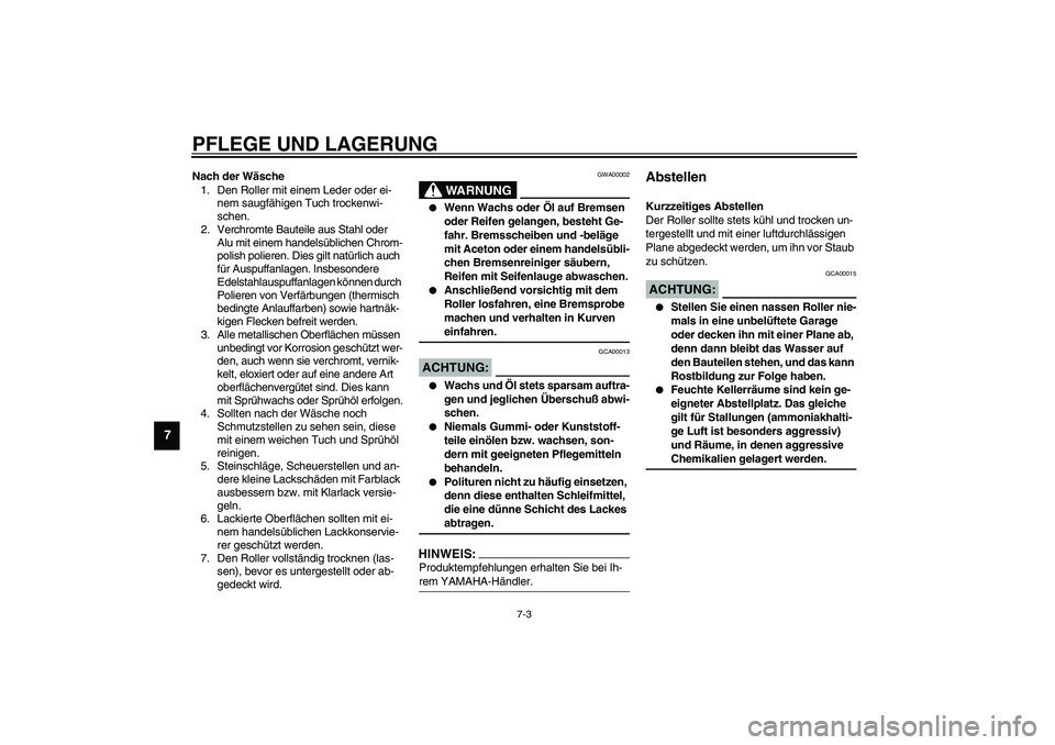 YAMAHA VERSITY 300 2004 Betriebsanleitungen (in German) PFLEGE UND LAGERUNG
7-3
7
Nach der Wäsche
1. Den Roller mit einem Leder oder ei-
nem saugfähigen Tuch trockenwi-
schen.
2. Verchromte Bauteile aus Stahl oder
Alu mit einem handelsüblichen Chrom-
p YAMAHA VERSITY 300 2004 Betriebsanleitungen (in German) PFLEGE UND LAGERUNG
7-3
7
Nach der Wäsche
1. Den Roller mit einem Leder oder ei-
nem saugfähigen Tuch trockenwi-
schen.
2. Verchromte Bauteile aus Stahl oder
Alu mit einem handelsüblichen Chrom-
p