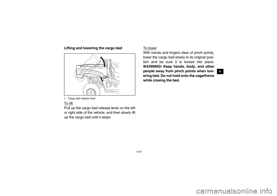 YAMAHA VIKING 2015  Owners Manual 4-27
1
2
34
5
6
7
8
9
10
11
12
13
14
Lifting and lowering the cargo bed1. Cargo bed release leverTo liftPull up the cargo bed release lever on the left
or right side of the vehicle, and then slowly li