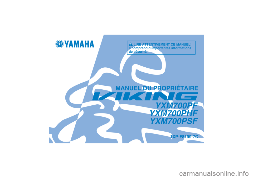 YAMAHA VIKING 2015  Notices Demploi (in French) DIC183
1XP-F8199-7C
MANUEL DU PROPRIÉTAIRE
YXM700PF
YXM700PHF YXM700PSF
LIRE ATTENTIVEMENT CE MANUEL!
Il comprend d’importantes informations 
de sécurité. 