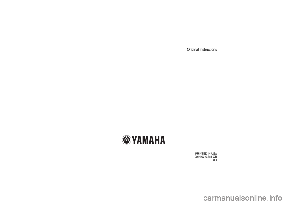 YAMAHA VIKING 2014  Owners Manual PRINTED IN USA
2014.02-0.3× 1 CR
(E)
Original instructions
1XP7B_EE.book  Page 1  Tuesday, February 4, 2014  3:40 PM 