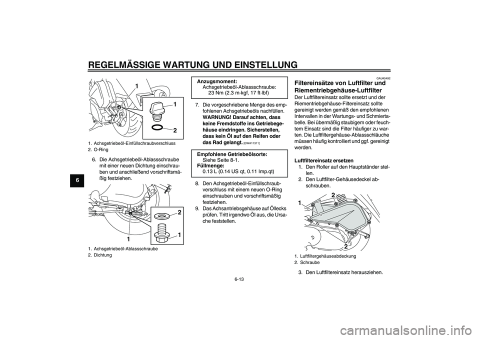 YAMAHA VITY 125 2010 Betriebsanleitungen (in German) REGELMÄSSIGE WARTUNG UND EINSTELLUNG
6-13
6
6. Die Achsgetriebeöl-Ablassschraube
mit einer neuen Dichtung einschrau-
ben und anschließend vorschriftsmä-
ßig festziehen.7. Die vorgeschriebene Men YAMAHA VITY 125 2010 Betriebsanleitungen (in German) REGELMÄSSIGE WARTUNG UND EINSTELLUNG
6-13
6
6. Die Achsgetriebeöl-Ablassschraube
mit einer neuen Dichtung einschrau-
ben und anschließend vorschriftsmä-
ßig festziehen.7. Die vorgeschriebene Men