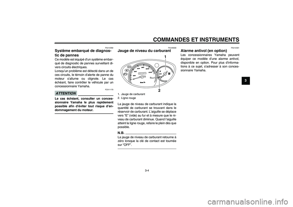 YAMAHA VITY 125 2010 Notices Demploi (in French) COMMANDES ET INSTRUMENTS
3-4
3
FAU12092
Système embarqué de diagnos-
tic de pannes Ce modèle est équipé d’un système embar-
qué de diagnostic de pannes surveillant di-
vers circuits électriq YAMAHA VITY 125 2010 Notices Demploi (in French) COMMANDES ET INSTRUMENTS
3-4
3
FAU12092
Système embarqué de diagnos-
tic de pannes Ce modèle est équipé d’un système embar-
qué de diagnostic de pannes surveillant di-
vers circuits électriq