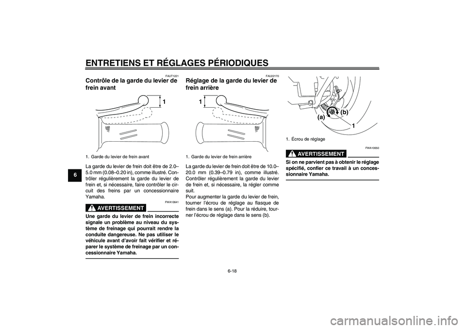 YAMAHA VITY 125 2010 Notices Demploi (in French) ENTRETIENS ET RÉGLAGES PÉRIODIQUES
6-18
6
FAUT1221
Contrôle de la garde du levier de
frein avant La garde du levier de frein doit être de 2.0–
5.0 mm (0.08–0.20 in), comme illustré. Con-
tr YAMAHA VITY 125 2010 Notices Demploi (in French) ENTRETIENS ET RÉGLAGES PÉRIODIQUES
6-18
6
FAUT1221
Contrôle de la garde du levier de
frein avant La garde du levier de frein doit être de 2.0–
5.0 mm (0.08–0.20 in), comme illustré. Con-
tr