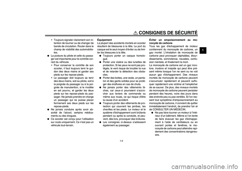 YAMAHA VITY 125 2010 Notices Demploi (in French) CONSIGNES DE SÉCURITÉ
1-2
1
Toujours signaler clairement son in-
tention de tourner ou de changer de
bande de circulation. Rouler dans le
champ de visibilité des automobilis-
tes.
La posture du YAMAHA VITY 125 2010 Notices Demploi (in French) CONSIGNES DE SÉCURITÉ
1-2
1
Toujours signaler clairement son in-
tention de tourner ou de changer de
bande de circulation. Rouler dans le
champ de visibilité des automobilis-
tes.
La posture du