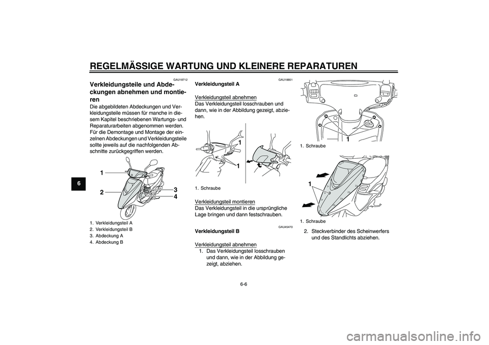 YAMAHA VITY 125 2008 Betriebsanleitungen (in German) REGELMÄSSIGE WARTUNG UND KLEINERE REPARATUREN
6-6
6
GAU18712
Verkleidungsteile und Abde-
ckungen abnehmen und montie-
ren Die abgebildeten Abdeckungen und Ver-
kleidungsteile müssen für manche in d YAMAHA VITY 125 2008 Betriebsanleitungen (in German) REGELMÄSSIGE WARTUNG UND KLEINERE REPARATUREN
6-6
6
GAU18712
Verkleidungsteile und Abde-
ckungen abnehmen und montie-
ren Die abgebildeten Abdeckungen und Ver-
kleidungsteile müssen für manche in d