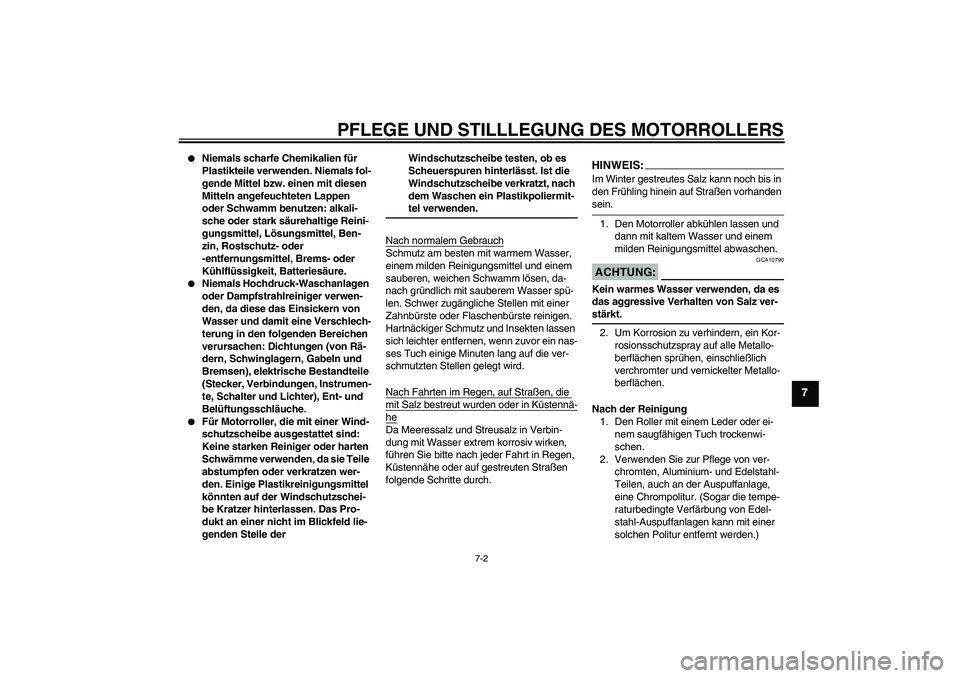 YAMAHA VITY 125 2008 Betriebsanleitungen (in German) PFLEGE UND STILLLEGUNG DES MOTORROLLERS
7-2
7
Niemals scharfe Chemikalien für
Plastikteile verwenden. Niemals fol-
gende Mittel bzw. einen mit diesen
Mitteln angefeuchteten Lappen
oder Schwamm b YAMAHA VITY 125 2008 Betriebsanleitungen (in German) PFLEGE UND STILLLEGUNG DES MOTORROLLERS
7-2
7
Niemals scharfe Chemikalien für
Plastikteile verwenden. Niemals fol-
gende Mittel bzw. einen mit diesen
Mitteln angefeuchteten Lappen
oder Schwamm b