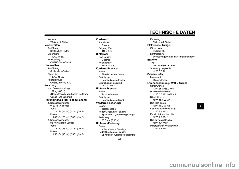 YAMAHA VITY 125 2008 Betriebsanleitungen (in German) TECHNISCHE DATEN
8-2
8
Nachlauf:
75.0 mm (2.95 in)Vorderreifen:Ausführung:
Schlauchlos-Reifen
Dimension:
100/90-10 56J
Hersteller/Typ:
CHENG SHIN/C-922Hinterreifen:Ausführung:
Schlauchlos-Reifen
Dim YAMAHA VITY 125 2008 Betriebsanleitungen (in German) TECHNISCHE DATEN
8-2
8
Nachlauf:
75.0 mm (2.95 in)Vorderreifen:Ausführung:
Schlauchlos-Reifen
Dimension:
100/90-10 56J
Hersteller/Typ:
CHENG SHIN/C-922Hinterreifen:Ausführung:
Schlauchlos-Reifen
Dim