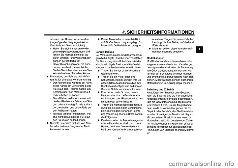 YAMAHA VITY 125 2008 Betriebsanleitungen (in German) SICHERHEITSINFORMATIONEN
1-2
1
scheren oder Kurven zu schneiden
(ungenügender Neigungswinkel im
Verhältnis zur Geschwindigkeit).
Halten Sie sich immer an die Ge-
schwindigkeitsbegrenzungen und
f YAMAHA VITY 125 2008 Betriebsanleitungen (in German) SICHERHEITSINFORMATIONEN
1-2
1
scheren oder Kurven zu schneiden
(ungenügender Neigungswinkel im
Verhältnis zur Geschwindigkeit).
Halten Sie sich immer an die Ge-
schwindigkeitsbegrenzungen und
f