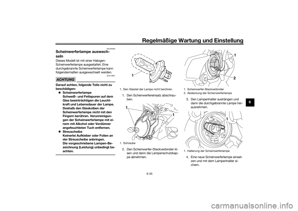 YAMAHA VMAX 2016 Betriebsanleitungen (in German) Regelmäßi ge Wartun g und Einstellun g
6-35
6
GAU46463
Scheinwerferlampe auswech-
selnDieses Modell ist mit einer Halogen-
Scheinwerferlampe ausgestattet. Eine
durchgebrannte Scheinwerferlampe kan YAMAHA VMAX 2016 Betriebsanleitungen (in German) Regelmäßi ge Wartun g und Einstellun g
6-35
6
GAU46463
Scheinwerferlampe auswech-
selnDieses Modell ist mit einer Halogen-
Scheinwerferlampe ausgestattet. Eine
durchgebrannte Scheinwerferlampe kan
