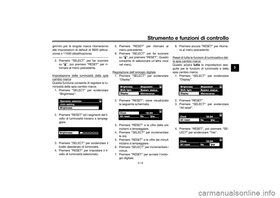 YAMAHA VMAX 2016 Manuale duso (in Italian) Strumento e funzioni di controllo
3-12
3
giri/min per le singole marce ritorneranno
alle impostazioni di default di 9000 (attiva-
zione) e 11000 (disattivazione).3. Premere “SELECT” per far scorre YAMAHA VMAX 2016 Manuale duso (in Italian) Strumento e funzioni di controllo
3-12
3
giri/min per le singole marce ritorneranno
alle impostazioni di default di 9000 (attiva-
zione) e 11000 (disattivazione).3. Premere “SELECT” per far scorre
